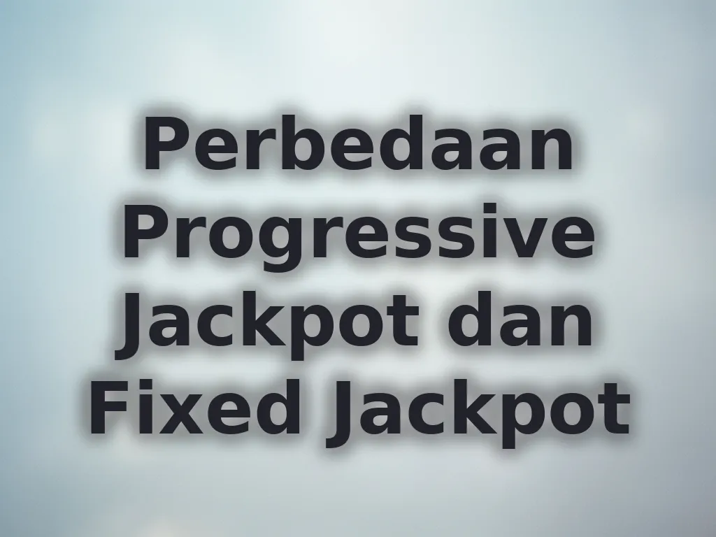 Perbedaan Progressive Jackpot dan Fixed Jackpot