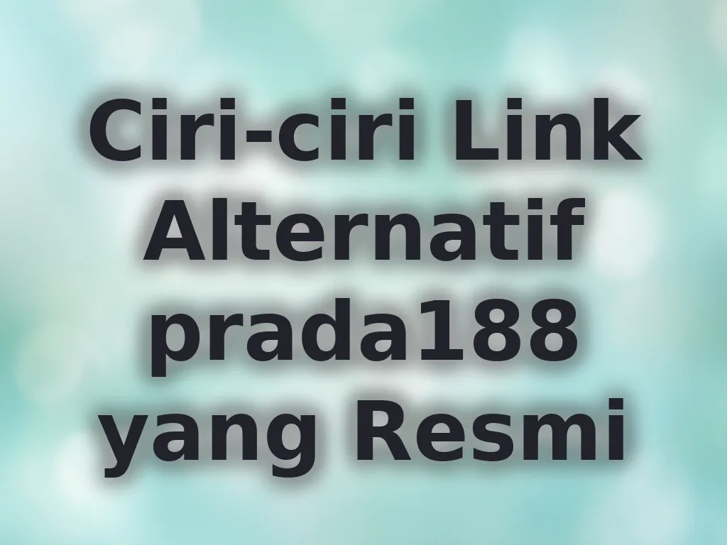 Ciri-ciri Link Alternatif prada188 yang Resmi