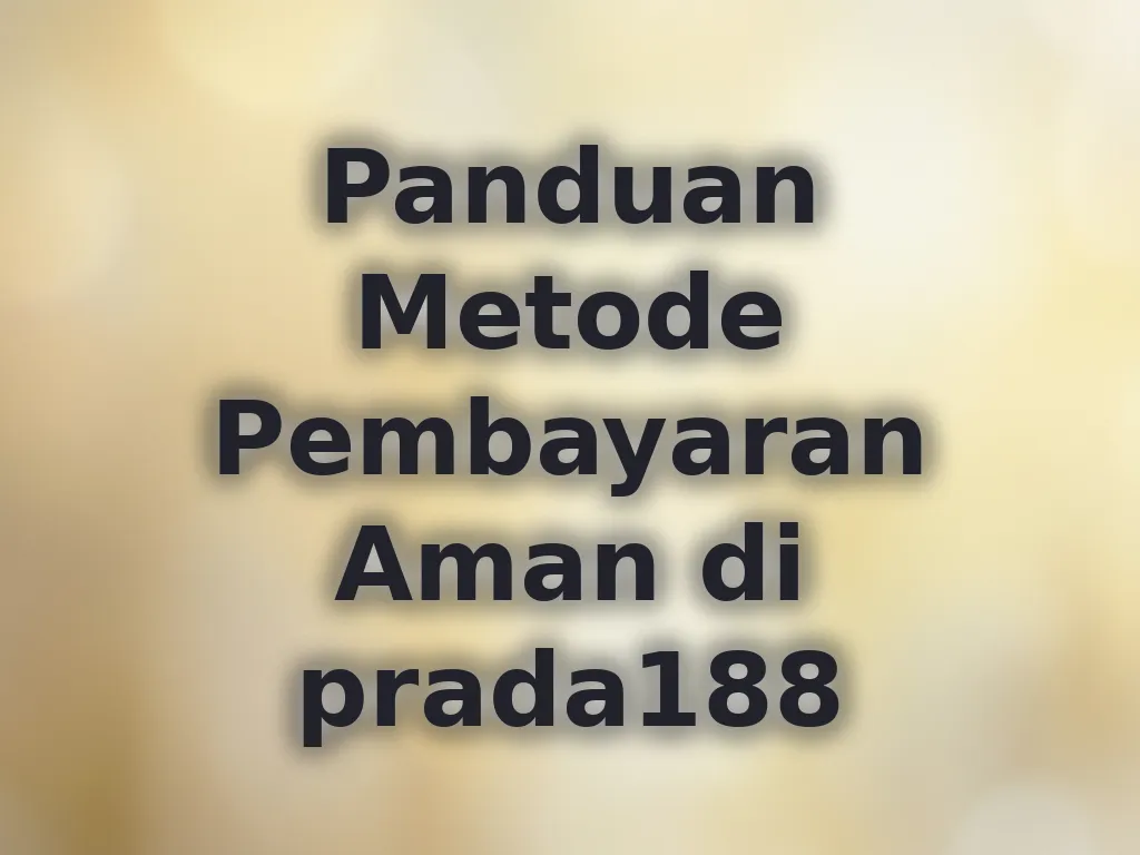 Panduan Metode Pembayaran Aman di prada188